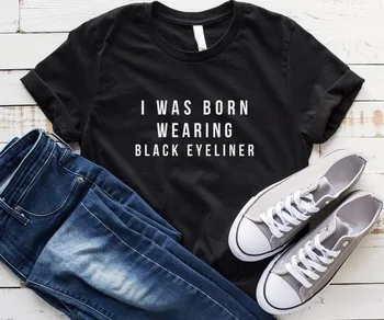 Aš gimiau dėvi Juodas akių kontūro Moterų marškinėlius Medvilnės Atsitiktinis Juokingi marškinėliai Lady Yong Mergina Viršuje Tee Hipster Lašas Laivas S-331