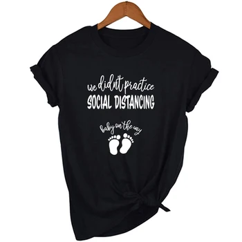 Mes ne Praktika Socialinis Atskyrimas Kūdikių Pakeliui Moterų Juokingi Grafikos T Shirts Harajuku Atsitiktinis Trumpas Rankovės Moterų Tees Viršūnės
